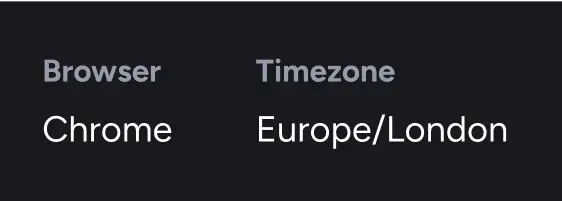 A list of details about the browser environment, including the browser name and version, and the user's timezone